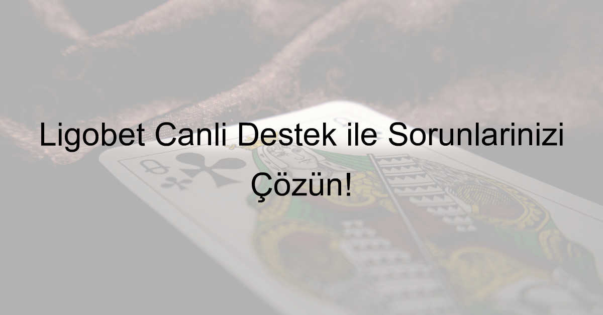 Ligobet Canlı Destek