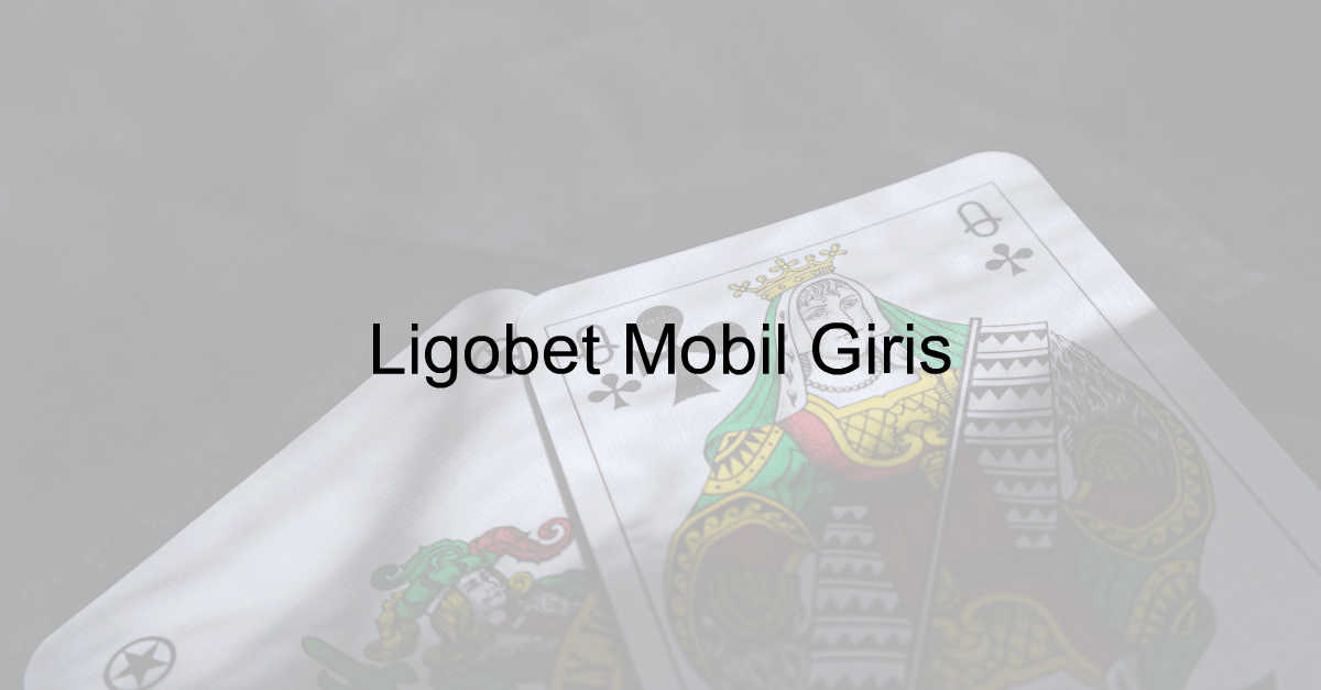 Ligobet Mobil Giriş